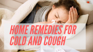 Home Remedies for Cold and Cough